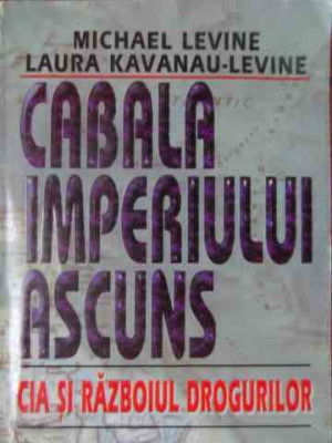 Cabala Imperiul Ascuns Cia Si Razboiul Drogurilor - Michael Levine Laura Kavanau Levine ,537585 foto