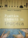 PRACTICA PICTURII IN TEMPERA de DANIEL V. THOMPSON JR.