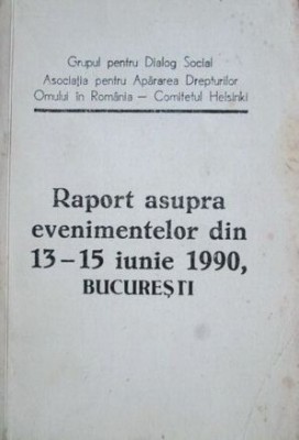Raport asupra evenimentelor din 13-15 iunie 1990 Bucuresti Mineriada proteste foto