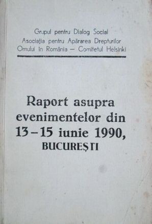 Raport asupra evenimentelor din 13-15 iunie 1990 Bucuresti Mineriada proteste