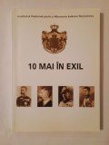 Dumitru Dobre; Laura Vlădoiu Stancu (ed.) - 10 Mai &icirc;n exil