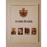 Dumitru Dobre; Laura Vlădoiu Stancu (ed.) - 10 Mai &icirc;n exil