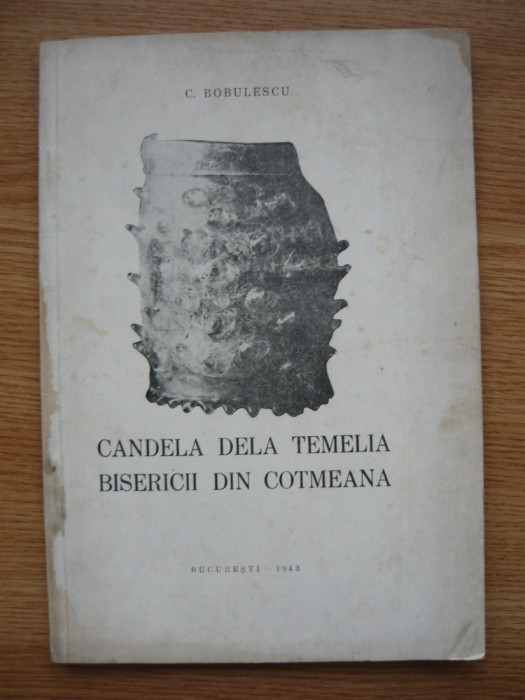 C. BOBULESCU - CANDELA DE LA TEMELIA BISERICII DIN COTMEANA - 1943