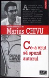 CE-A VRUT SA SPUNA AUTORUL (CU DEDICATIA AUTORULUI)-MARIUS CHIVU-335930