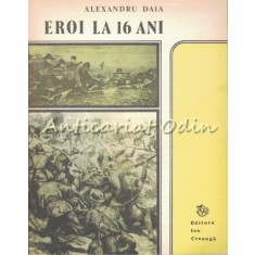 Eroi La 16 Ani - Alexandru Daia