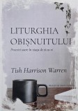 Liturghia obisnuitului. Practici sacre in viata de zi cu zi - Tish Harrison Warren
