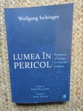 LUMEA IN PERICOL, GERMANIA SI EUROPA IN VREMURI NESIGURE - WOLFGANG ISCHINGER