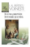 In lumea dreptatii. Intuneric si lumina - I.Al. Bratescu Voinesti, Ioan Alexandru Bratescu-Voinesti