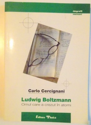 LUDWIG BOLTZMANN , OMUL CARE A CREZUT IN ATOMI de CARLO CERCIGNANI , 2000 , foto