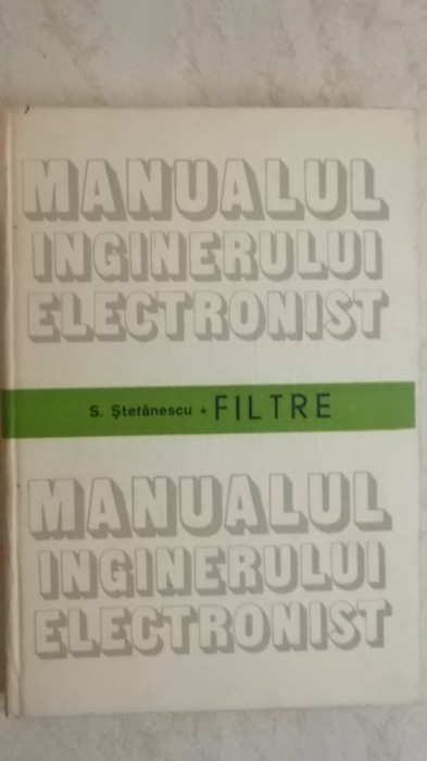 Sofronie Stefanescu - Manualul inginerului electronist - Filtre