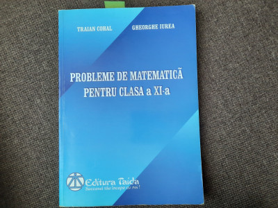 Probleme de matematica pentru clasa a XI-a Traian Cohal, Gheorghe Iurea foto