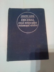 DECEBAL EROUL STRAMOSILOR , STRAMOSUL EROILOR ~ DUMITRU ALMAS