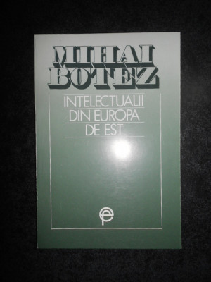 Mihai Botez - Intelectualii din Europa de Est foto