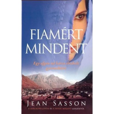 Fiam&amp;eacute;rt mindent - Egy afg&amp;aacute;n nő harca elrabolt gyermek&amp;eacute;&amp;eacute;rt - Jean Sasson foto