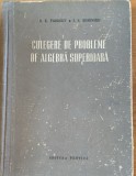 Culegere de probleme de algebra superioara - D. K. Faddeev/ I. S. Sominskii