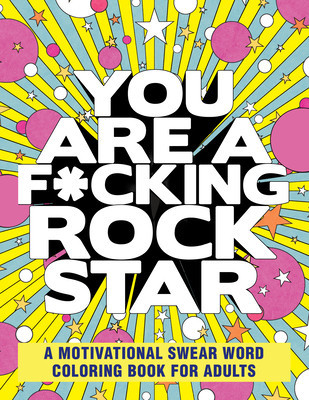You Are a F*cking Rock Star: A Motivational Swear Word Coloring Book for Adults foto