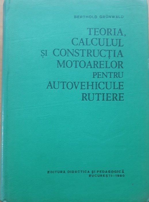 GRUNWALD = TEORIA, CALCULUL SI CONSTRUCTIA MOTOARELOR PENTRU AUTOVEHICULELE RUTIERE