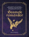 Basmele rom&acirc;nilor (16 basme) - Mihai Eminescu, Nicolae Filimon, Petre Ispirescu, Alexandru Odobescu, Tudor Pamfile, Pericle Papahagi, Ion Pop-Reteganu