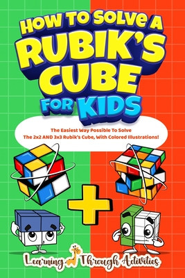 How To Solve A Rubik&amp;#039;s Cube For Kids: Value Edition: The Easiest Way Possible To Solve The 2x2 AND 3x3 Rubik&amp;#039;s Cube, With Colored Illustrations! foto