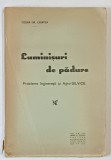 LUMINISURI DE PADURE , PROBLEME INGINERESTI SI AGRO - SILVICE de CEZAR GR. CRISTEA , 1931, DEDICATIE *