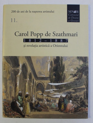 CAROL POPP DE SZATHMARI . 1812-1887 SI REVELATIA ARTISTICA A ORIENTULUI , 2012 foto