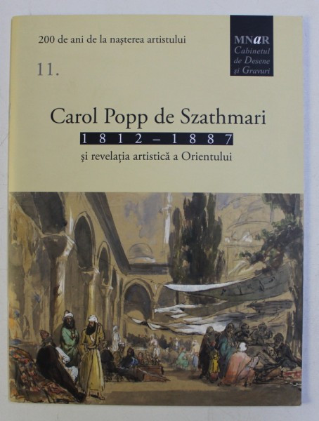 CAROL POPP DE SZATHMARI . 1812-1887 SI REVELATIA ARTISTICA A ORIENTULUI , 2012