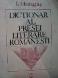 DICTIONAR AL PRESEI LITERARE ROMANESTI-I. HANGIU BUCURESTI 1987