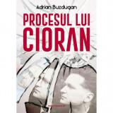 Procesul lui Cioran - Andrei Buzdugan