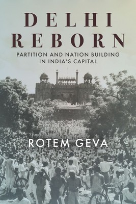 Delhi Reborn: Partition and Nation Building in India&amp;#039;s Capital foto