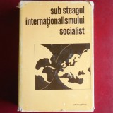 Sub steagul internaționalismului socialist - Ion Mărgineanu (coord.) (Editura Politică, 1972, culegere de documente oficiale ale vizitelor diplomatice