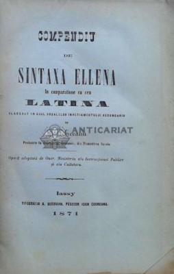 Compendiu de sintaxa elena &amp;icirc;n comparațiune cu cea latina - 1871 - Constantin Erbiceanu ($M151) foto