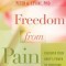 Freedom from Pain: Discover Your Body&#039;s Power to Overcome Physical Pain
