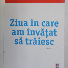 ZIUA IN CARE AM INVATAT SA TRAIESC de LAURENT GOUNELLE , 2018