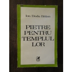 PIETRE PENTRU TEMPLUL LOR -ION DODU BALAN