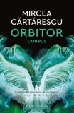 Orbitor - Corpul - Paperback brosat - Mircea Cărtărescu - Humanitas, 2021