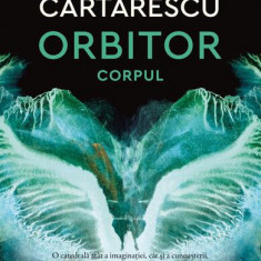 Orbitor - Corpul - Paperback brosat - Mircea Cărtărescu - Humanitas