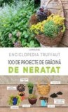 100 de proiecte de gradina de neratat. Enciclopedia Truffaut/***