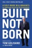Built, Not Born: A Self-Made Billionaire&#039;s No-Nonsense Guide for Entrepreneurs