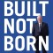Built, Not Born: A Self-Made Billionaire&#039;s No-Nonsense Guide for Entrepreneurs