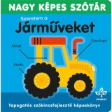 Szeretem a j&aacute;rműveket - Nagy k&eacute;pes sz&oacute;t&aacute;r - Tapogat&oacute;s sz&oacute;kincsfejlesztő k&ouml;nyv - Sarah Lock