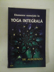 Elemente esentiale in YOGA INTEGRALA - SRI AUROBINDO foto