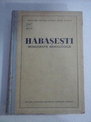 HABASESTI MONOGRAFIE ARHEOLOGICA - Editura Academiei R.P.R., 1954 foto