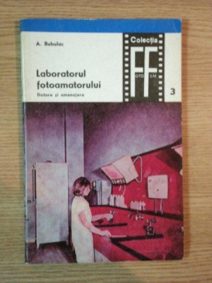 LABORATORUL FOTOAMATORULUI de A. BUBULAC , Bucuresti 1968 foto