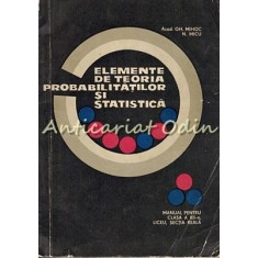 Elemente De Teoria Probabilitatilor Si Statistica - Gh. Mihoc, N. Micu