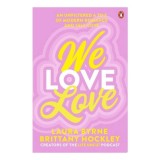 We Love Love: An Unfiltered A To Z Of Modern Roman(...)