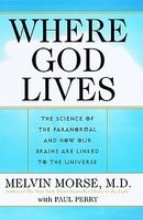 Where God Lives: The Science of the Paranormal and How Our Brains Are Linked to the Universe