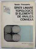 Spatii liniare topologice si elemente de analiza convexa / Teodor Precupanu
