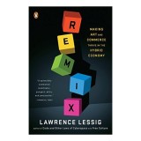 Remix: Making Art and Commerce Thrive in the Hybrid Economy