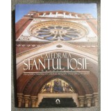 Catedrala Sf&acirc;ntul Iosif București (Editura Arhiepiscopiei Romano-Catolice, 2009)