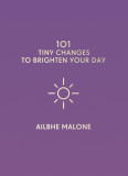 101 Tiny Changes to Brighten Your Day | Ailbhe Malone